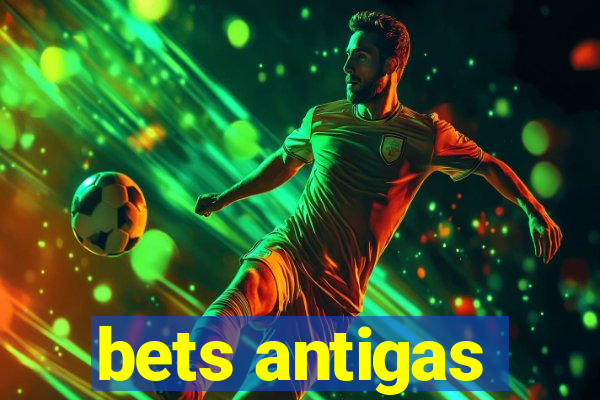 bets antigas